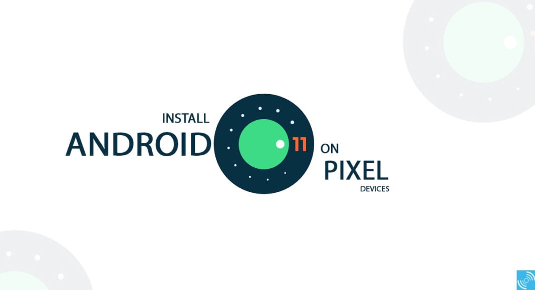 How To Install Android 11 Developer Preview On Pixel 4, 3, 3a And 2 ...