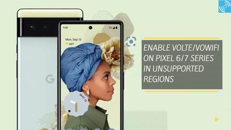 How To Enable VoLTE/VoWiFi On Pixel 6 And Pixel 7 Series In Unsupported ...