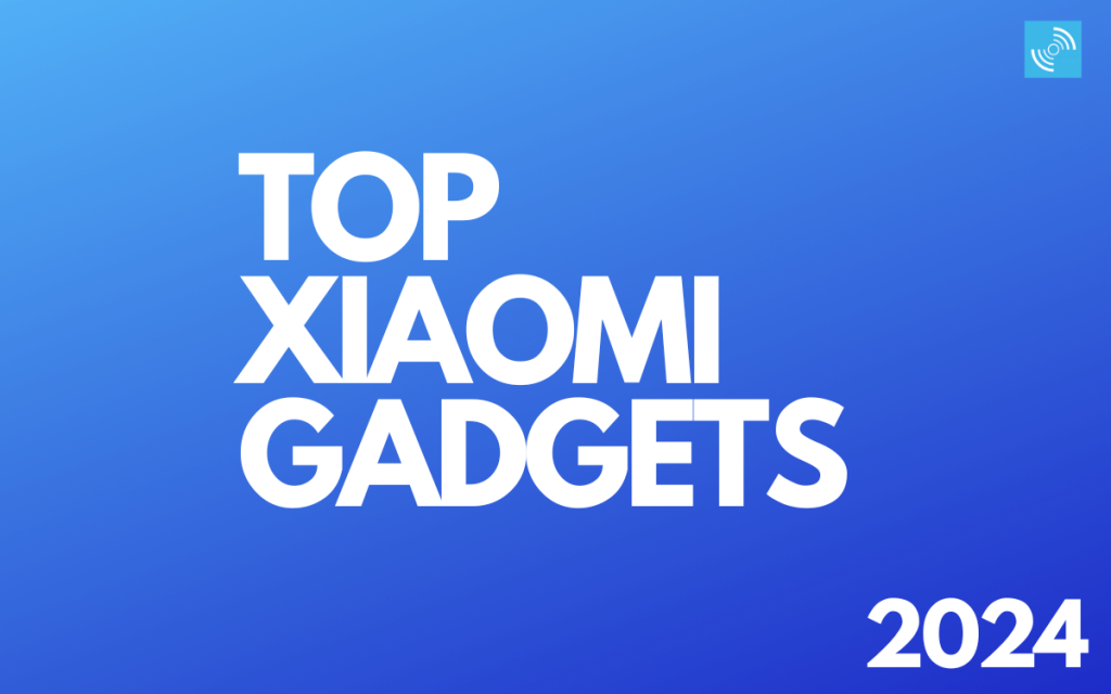 Top 10 Xiaomi Gadgets You Can't Miss in 2024 Gizmochina